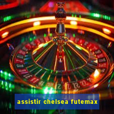 assistir chelsea futemax